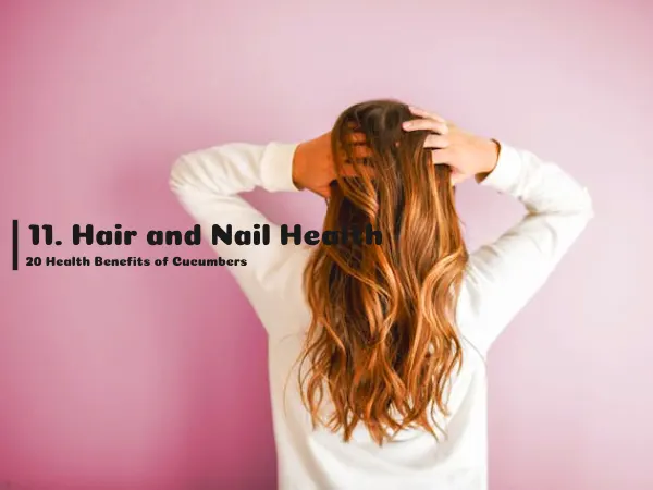11. Hair and Nail Health, 20 Health Benefits of Cucumbers
