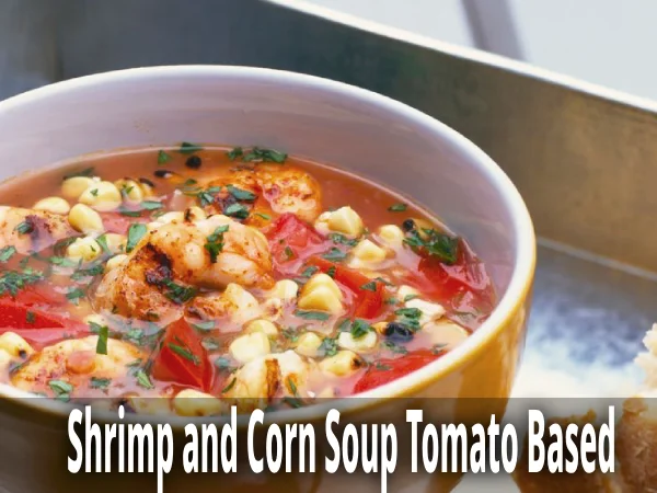 Shrimp and Corn Soup Tomato Based
