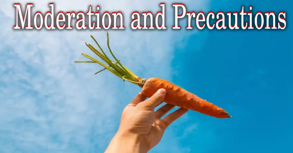 Moderation and Precautions , 20 health benefits of carrots