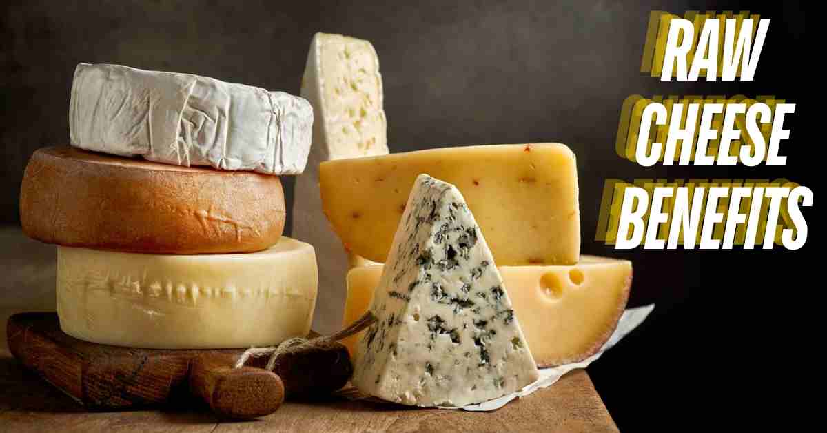 Raw Cheese Benefits